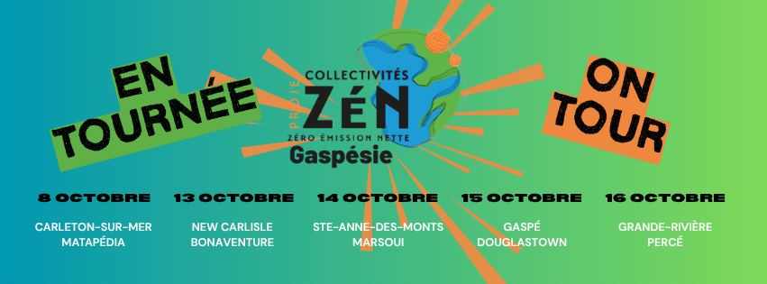 Collectivit&eacute;s Z&eacute;N Gasp&eacute;sie en tourn&eacute;e du 8 au 16 octobre : Carleton-sur-Mer, Matap&eacute;dia, New Carlisle, Bonaventure, Sainte-Anne-des-Monts, Marsoui, Gasp&eacute;, Douglastown, Grande-Rivi&egrave;re et Perc&eacute;.